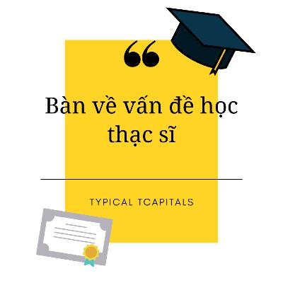 Series "Ngẫu to the hứng" - #1: "Bàn về vấn đề học thạc sĩ"
