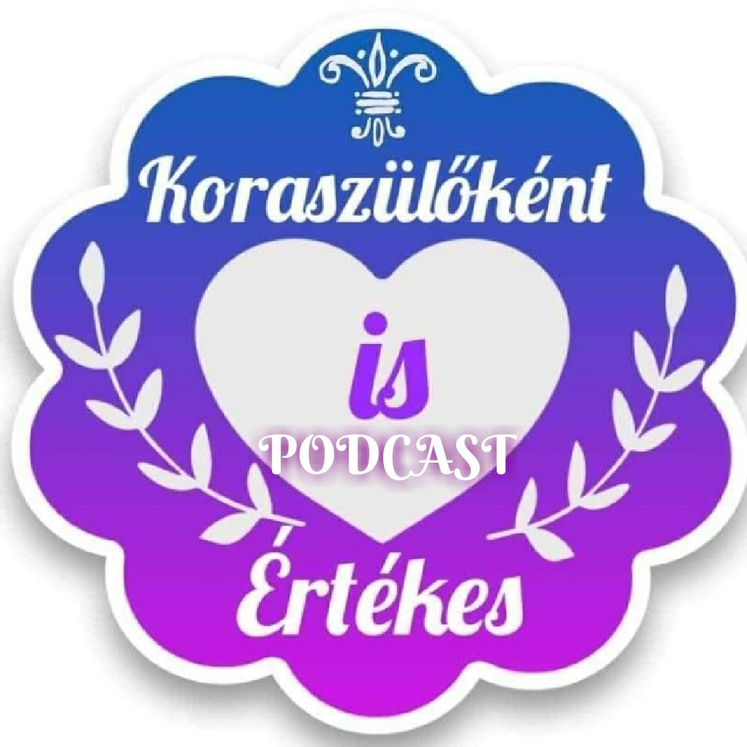 Koraszülőként is értèkes💜Koramesék💜💜PODCAST💜