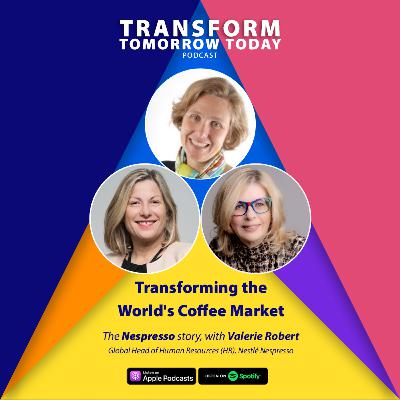 Transforming the World's Coffee Market - Nespresso, with Valerie Robert