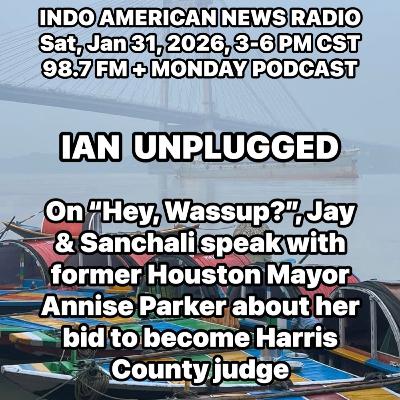 IAN Unplugged 2605 013126 On Hey Wassup Jay, Sanchali & Sridhar Kotha talk with former Houston Mayor Annise Parker about her campaign to become HC Commissioners Court Judge IAN Unplugged 2605 013126 On Hey Wassup Jay, Sanchali & Sridhar Kotha talk with former Houston Mayor Annise Parker about her campaign to become HC Commissioners Court Judge