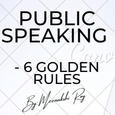 Public Speaking - 6 Golden Rules