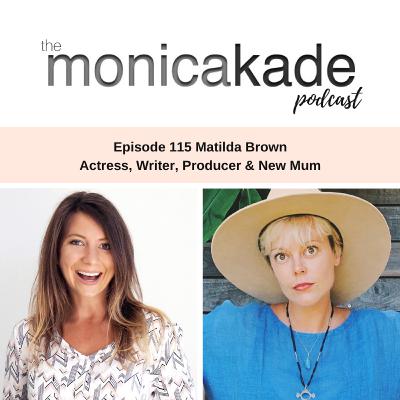 Ep115. Wisdom, Instagram & Motherhood with Actress, Matilda Brown Ep115. Wisdom, Instagram & Motherhood with Actress, Matilda Brown