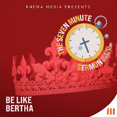 Be Like Bertha
