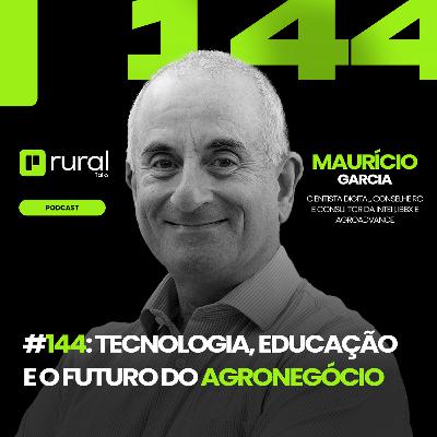 #144 Tecnologia, educação e o futuro do agronegócio com Maurício Garcia