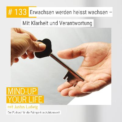 Erwachsen werden heißt wachsen- Mit Klarheit und Verantwortung #133 Erwachsen werden heißt wachsen- Mit Klarheit und Verantwortung #133