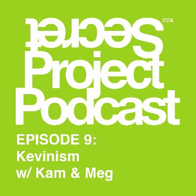 Episode 9- Kevinism w/ Kam & Meg Episode 9- Kevinism w/ Kam & Meg