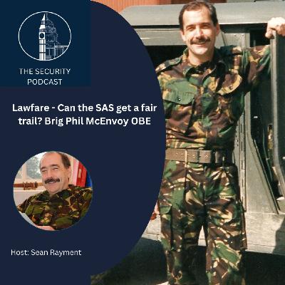 Lawfare - Can the SAS get a fair trial? Brig Phil McEvoy OBE
