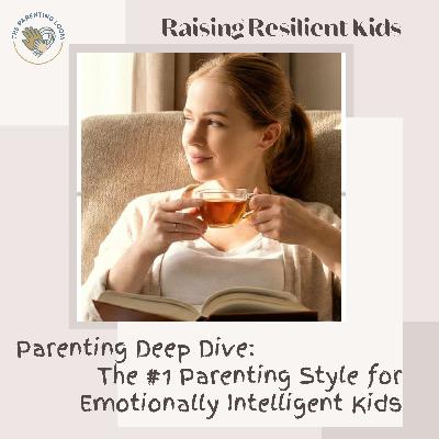 The #1 Parenting Style for Emotionally Intelligent Kids | Deep Dive The #1 Parenting Style for Emotionally Intelligent Kids | Deep Dive