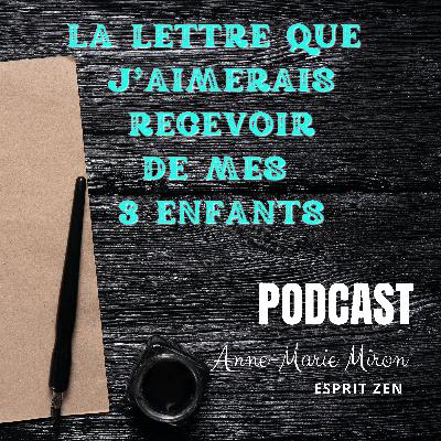 [Saison 1, Épisode 12] | Esprit Zen : Lettre de vos enfants - Que désirez-vous VRAIMENT pour vos enfants ? - Wayne W Dyer