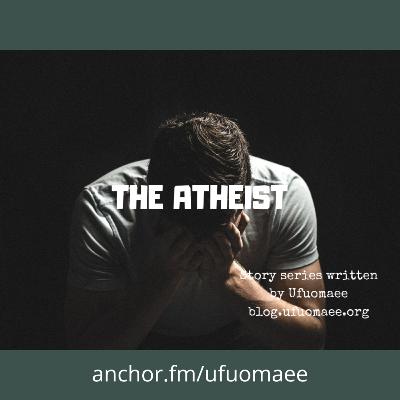 The Atheist – Episode Nine The Atheist – Episode Nine