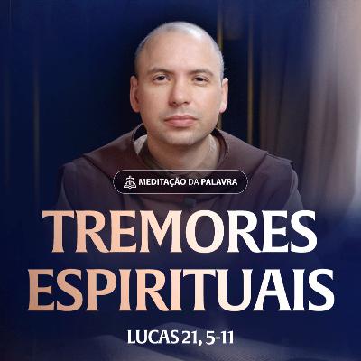 Tremores espirituais | (Lucas 21, 5-11) #2540 | Meditação da Palavra
