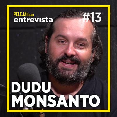 DUDU MONSANTO | PELEJA Entrevista #13