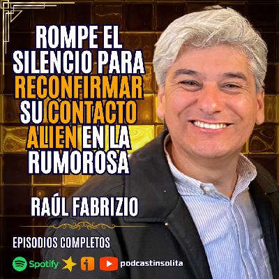 ¡EXCLUSIVO! Eran EXTRATERRESTRES fosforitos y uno de ellos nos tocó el pecho: Raúl Fabrizio