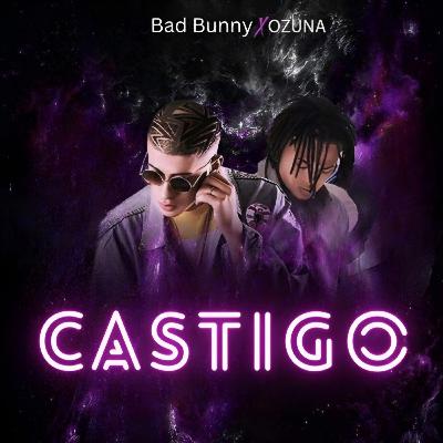 CASTIGO-Bad Bunny❌ Ozuna CASTIGO-Bad Bunny❌ Ozuna