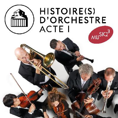 Histoire(s) d'orchestre - Épisode 1 : de 1772 à 1830