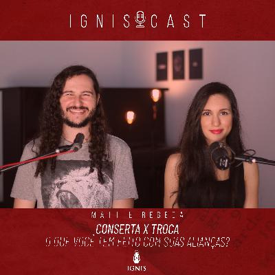 ALIANÇA #10 - Conserta X Troca - O que você tem feito com suas alianças?