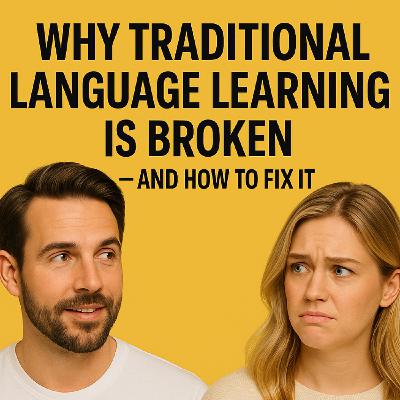 Why Traditional Language Learning Is Broken — and How to Fix It Why Traditional Language Learning Is Broken — and How to Fix It