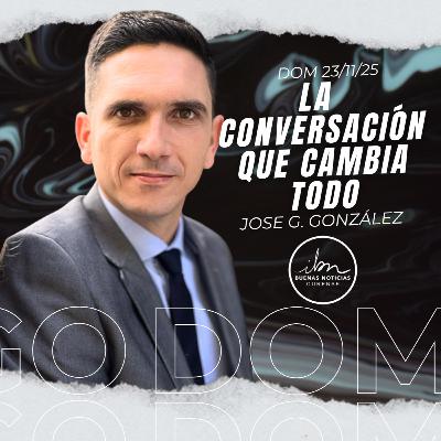 La Conversación Que Cambia Todo | Jose G. González | IBN Ourense La Conversación Que Cambia Todo | Jose G. González | IBN Ourense