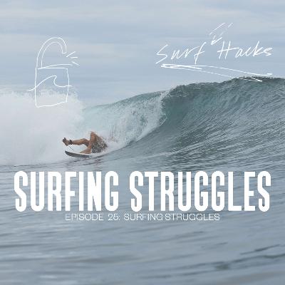 EP 25 | SURF HACKS | Surfing Struggles