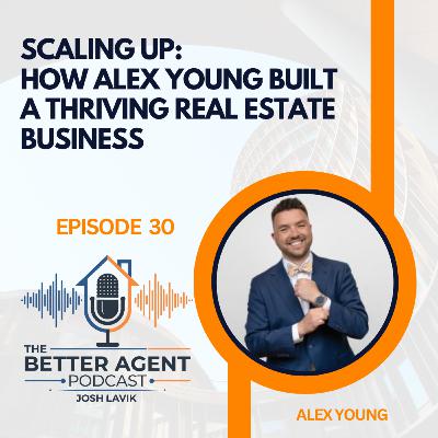 Scaling Up: How Alex Young Built a Thriving Real Estate Business - EP 30