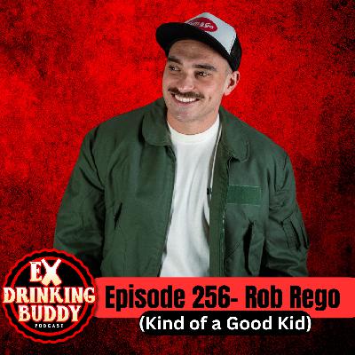Episode 256 Rob Rego (Kind of a Good Kid)