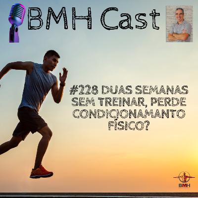 #228 DUAS SEMANAS SEM TREINAR, PERDE CONDICIONAMANTO FÍSICO? #228 DUAS SEMANAS SEM TREINAR, PERDE CONDICIONAMANTO FÍSICO?