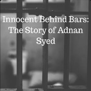 Innocent Behind Bars: The Story of Adnan Syed
