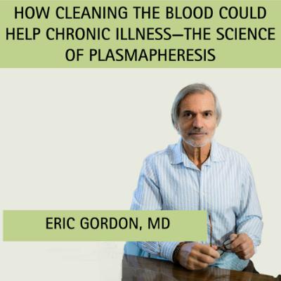 Episode 16: How Cleaning the Blood Could Help Chronic Illness—The Science of Plasmapheresis with guest Dr. Eric Gordon