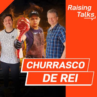 Churrasco de Rei com Barbecue King | Raising Talks Churrasco de Rei com Barbecue King | Raising Talks