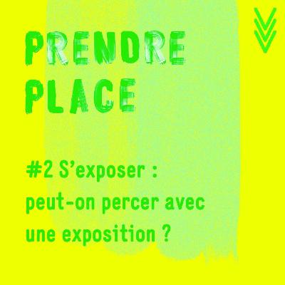 #2 S’exposer : peut-on percer avec une exposition ? #2 S’exposer : peut-on percer avec une exposition ?