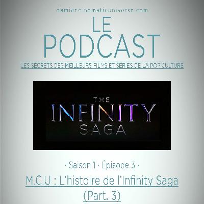 D.C.U. : Le Podcast - S01.E03 : M.C.U. L'histoire de l'Infinity Saga part.3