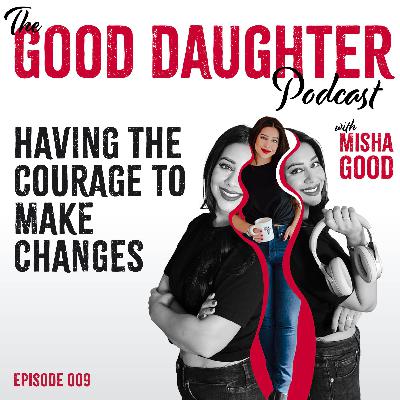 009 Having the Courage to Make Changes 009 Having the Courage to Make Changes