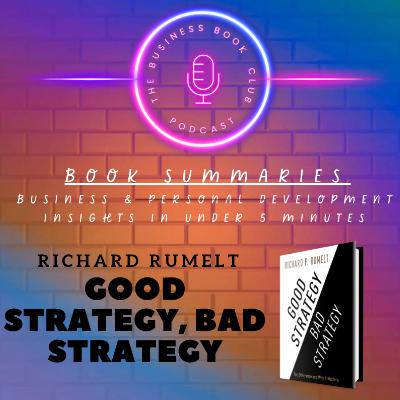 Good Strategy Bad Strategy by Richard Rumelt — How to Create Winning Business Strategies - A Business Book Club Series