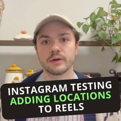 #526: Instagram Testing Adding Locations to Reels #526: Instagram Testing Adding Locations to Reels