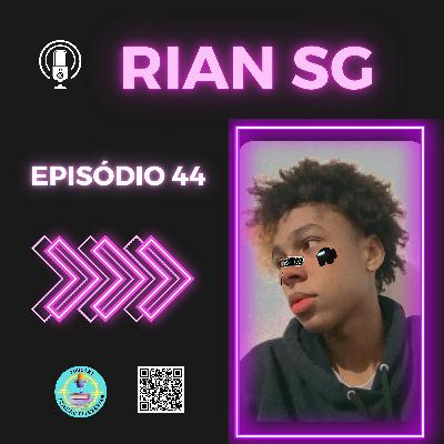 Episódio 44 - Rian SG Episódio 44 - Rian SG