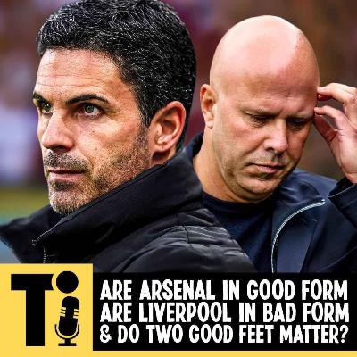 Are Arsenal in good form? Are Liverpool in bad form & do two good feet matter? Are Arsenal in good form? Are Liverpool in bad form & do two good feet matter?