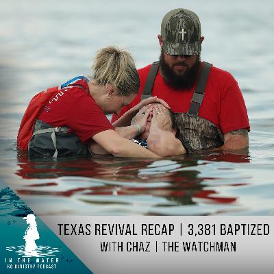 Kayla & Chaz Recap the Texas Revival | 3381 Baptized | In the Water Podcast