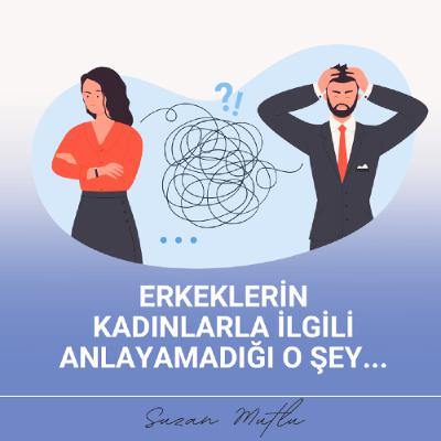 ERKEKLERİN KADINLARLA İLGİLİ ANLAYAMADIĞI O ŞEY... ERKEKLERİN KADINLARLA İLGİLİ ANLAYAMADIĞI O ŞEY...