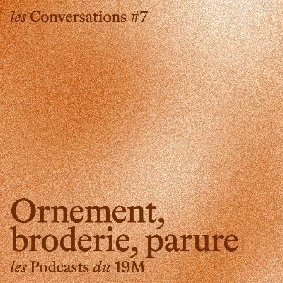 [les Conversations] Ornement, broderie, parure