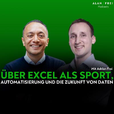 Adrian Frei – Über Excel als Sport, Automatisierung und die Zukunft von Daten | Alan Frei Podcast Adrian Frei – Über Excel als Sport, Automatisierung und die Zukunft von Daten | Alan Frei Podcast