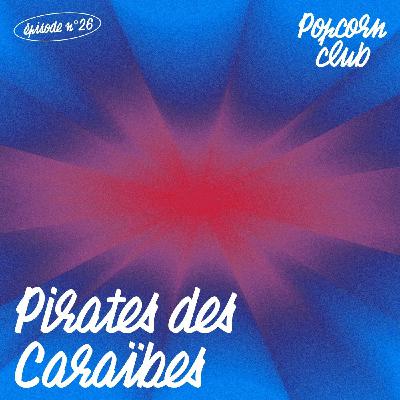 Popcorn Club #26 - Pirates des Caraïbes