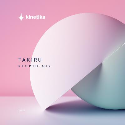 Takiru - Special Studio Mix for Kinetika - February 2021