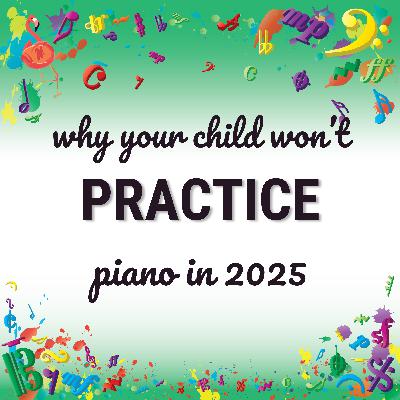 Why your child won’t practice piano in 2025