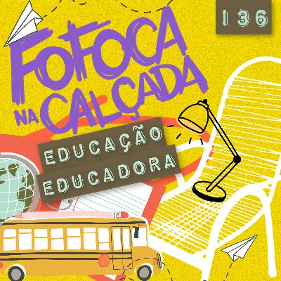 EDUCAÇÃO EDUCADORA | Fofoca Na Calçada