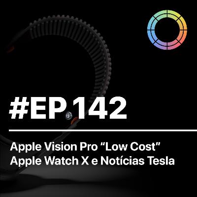 #EP.142 - Apple aposta no Vision Pro "low cost", Apple Watch X e notícias Tesla #EP.142 - Apple aposta no Vision Pro "low cost", Apple Watch X e notícias Tesla