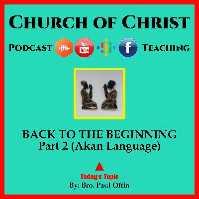 BACK TO THE BEGINNING Part 2 (Akan Language) Bro. Paul Offin. Church of Christ.