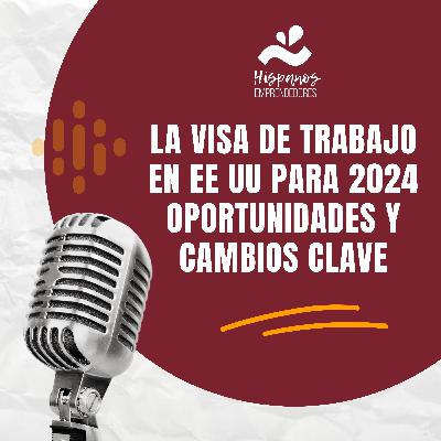La Visa de Trabajo en EE UU para 2024 Oportunidades y Cambios Clave