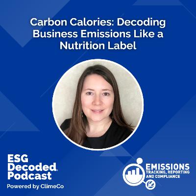 Carbon Calories: Decoding Product Emissions with a Nutrition Label | ESG Decoded Podcast #159