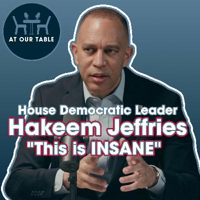 Leader Hakeem Jeffries: "This is INSANE" | How Trump's GOP Is Destroying America | At Our Table