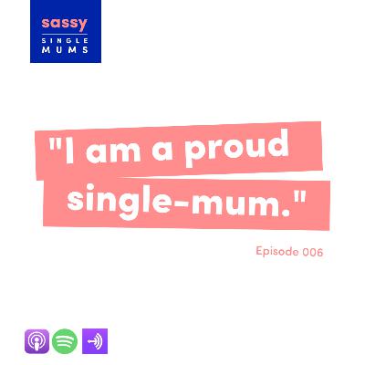 " I am a proud single-mum. " (Part 1)